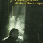 El Hombre Que Soñaba Peliculas En Blanco Y Negro / R. H. Moreno - Duran / Alfaguara