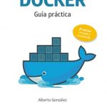 Docker - Guia Practica / Alberto Gonzalez / Alfaomega