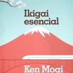 Ikigai Esencial- Ken Mogi- Vergara