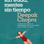 Cuerpo Sin Edad, Mentes Sin Tiempo- Deepak Chopra- Vergara