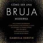 Cómo Ser Una Bruja Moderna- Gabriela Herstik- Roca Editorial