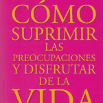 Cómo Suprimir Las Preocupaciones- Carnegie- Sudamericana