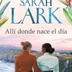 Alli donde nace el Dia - Sarah Lark - Ediciones B