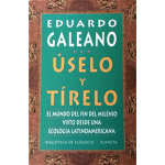 Úselo Y Tírelo / Eduardo Galeano / Planeta